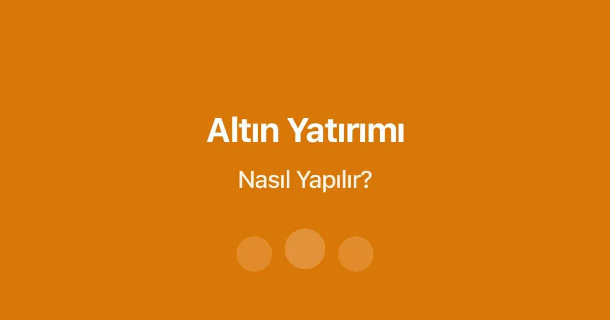 Altın Yatırımı Nasıl Yapılır?