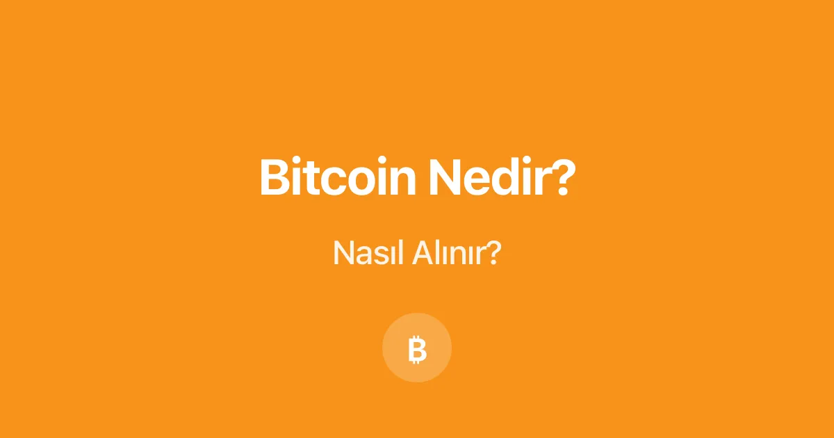 Bitcoin Nedir, Nasıl Alınır? Temel Rehber